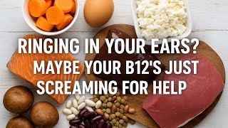 Ringing in Your Ears? Maybe Your B12's Just Screaming for Help