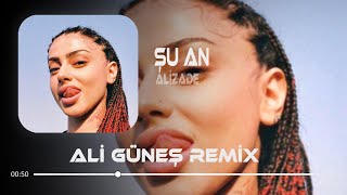 ALIZADE - ŞU AN ( Ali Güneş Remix )