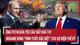 Bản tin thế giới 24/12: Ông Putin đưa yêu cầu 'bất khả thi', Ukraine có sự kiện thế kỷ ‘đặc biệt’