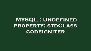 MySQL : Undefined property: stdClass codeigniter