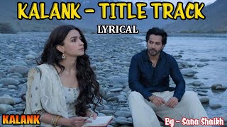 Kalank Title Track Song Lyrical - Alia Bhatt , Varun Dhawan | Arijit Singh | Pritam | Sana Shaikh
