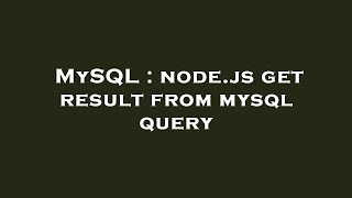 MySQL : node.js get result from mysql query