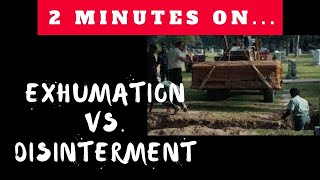 Disinterment vs  Exhumation: What's the Difference? Just Give Me 2 Minutes