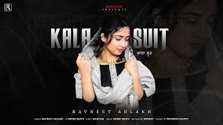 Kala Suit | Ravneet Aulakh | Robby Beats | Mani Rai | Latest Punjabi Song 2022