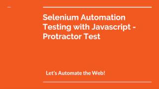 Automation Testing in 10 mins in Javascript + Selenium using Protractor Test