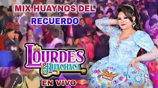 Lourdes Huachaca -  Mix huaynos del recuerdo En Vivo 2024