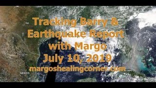 Tracking Barry & Earthquake Report with Margo (July 10, 2019)