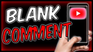 How to Leave a BLANK COMMENT on YouTube - easy!