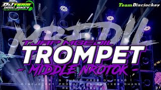 DJ TROMPET TJAP MBEDIL MIDDLE NROTOK VIRAL TIKTOK ❗ BY DJ TEAM DISCJOCKEY