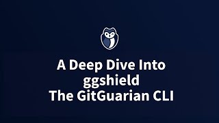 A Deep Dive Into ggshield, The GitGuardian CLI