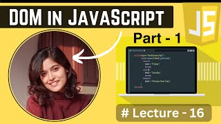 DOM (Document Object Model) in JavaScript - Part 1 | Lecture - 16 | JavaScript Tutorial in Hindi