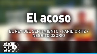 El Acoso, Farid Ortiz y El  Negrito Osorio - Audio