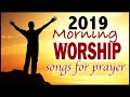 Morning Worship Songs 2019   Non Stop Praise and Worship songs   Gospel Music 2019