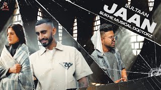 Jaan - Sultaan Ft. Sukhe Muzical Doctorz (Official Music Video)