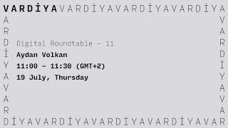 Digital Roundtable 11 - Aydan Volkan