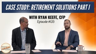 Case Study: Retirement Solutions Part I with Ryan Keefe, CFP