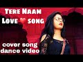 Tere naam dance video cover song