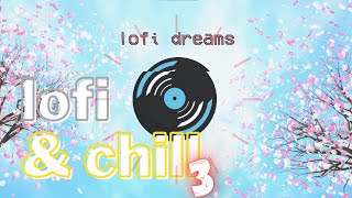 Lofi & Chill 3 - Lo-fi Dreams | Beats to Study To