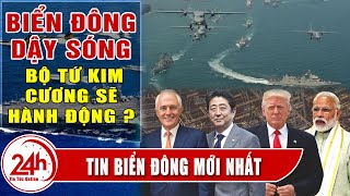 Vì Sao ở Biển Đông Bộ Tứ Kim Cương sẽ hành động, các nước sẽ làm gì trước hành động của Trung Quốc ?