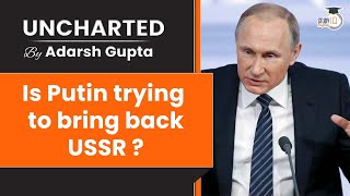 Is Putin trying to bring back USSR? Critical analysis for UPSC/State PSC Exams