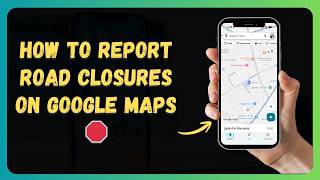How to Report Road Closures on Google Maps 🛑 [New 2026 Update]
