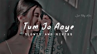 💗🥰🥀Tum Jo Aaye Zindagi Mein Full Song | Slowed And Reverb | Hindi Love Song | Tulsi Kumar