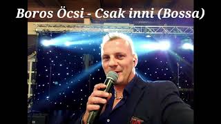 Boros Öcsi - Csak inni inni ( Bossa )