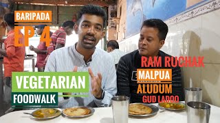 BARIPADA EP 4 | VEGETARIAN Food Walk | Ram Ruchak | Gud Laddoo | Malpua-Alu Dum