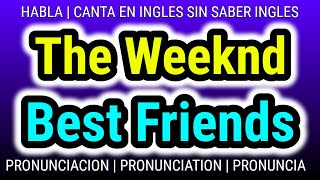 Best Friends | The Weeknd | Como hablar cantar con pronunciacion en ingles traducida español