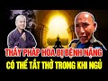 THẦY PHÁP HOÀ bị bệnh nặng, có thể 