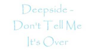 Deepside - Don't Tell Me It's Over