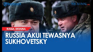 Rusia Akhirnya Akui Jenderal Sukhovetsky Tewas Ditembak Militer Ukraina