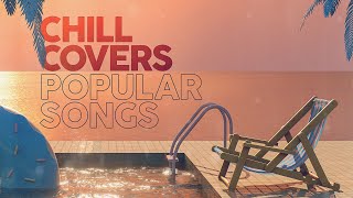 CHILL COVERS POPULAR SONGS