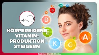 🎧 VITAMINMANGEL ERKENNEN \u0026 AUSGLEICHEN - VITAMINPRODUKTION DES KÖRPERS MANIFESTIEREN \u0026 STEIGERN