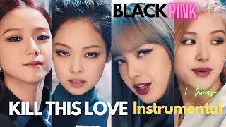 Blackpink 블랙핑크 - Kill This Love Instrumental 1 Hour Version 1 Hour Loop