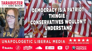 TARABUSTER EP 275: Democracy's Patriot Thing-Conservatives Wouldn’t Understand (wThomas Reynolds)