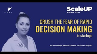 Crush the Fear of Rapid Decision Making in Startups | ScaleUP Webinar