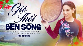 Gió Thổi Bên Sông - Phi Nhung | Xúc Động Vô Cùng Khi Nghe Giọng Hát Này (Lyrics MV)