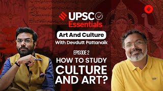 UPSC Essentials: Art & Culture with Devdutt Pattanaik | EP2: Studying Culture And Art