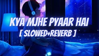 Kya Mujhe Pyaar Hai - KK I Lofi Mix I [Slowed and Reverb] I Lofi Music