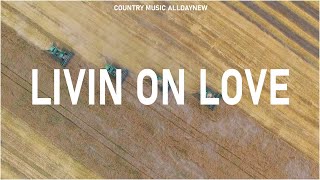 Livin On Love - Alan Jackson Lyrics 🤠 Greatest Hits Classic Country Songs Of All Time