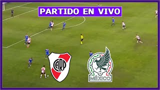 🔴 RIVER PLATE vs MEXICO EN VIVO ⚽ PARTIDAZO EN EL MAS MONUMENTAL - AMISTOSO