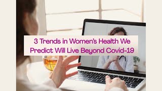 3 Trends in Women’s Health We Predict Will Live Beyond Covid-19
