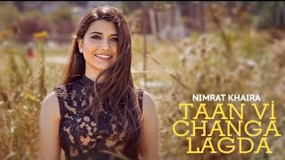 TAAN V CHANGA LAGDA : Nimrat Khaira (Official Video) Latest Punjabi Song 2021 | New Punjabi Song