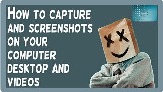 How to capture and screenshots on your computer desktop and videos.