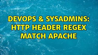 DevOps & SysAdmins: http header regex match apache (2 Solutions!!)