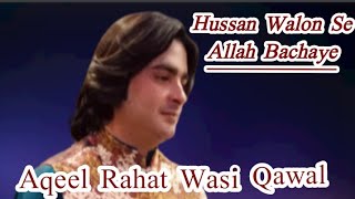 Hussan Walon Se Allah Bachaye by |Aqeel Rahat Wasi Qawal|