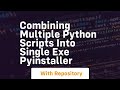 Combining multiple python scripts into single exe Pyinstaller
