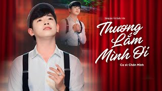 Thương lắm mình ơi  - Chấn Minh | MV OFFICIAL