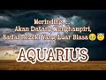 🔮Aquarius🔮Merinding...... Akan Datang Menghampiri, Badai Rezeki Yang Luar Biasa🥹😇